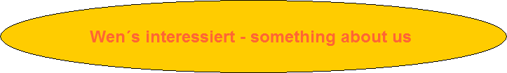 Wen�s interessiert - something about us 